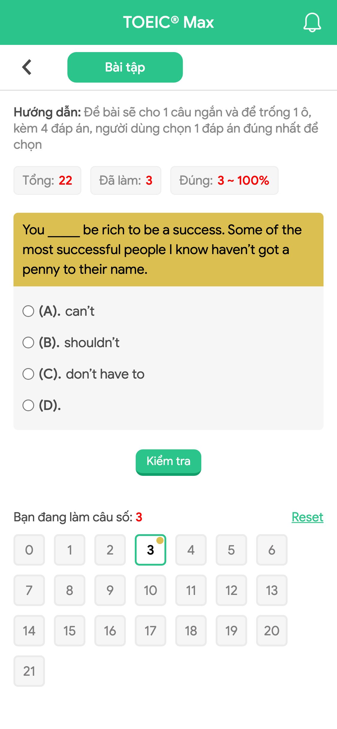 You _____ be rich to be a success. Some of the most successful people I know haven’t got a penny to their name.