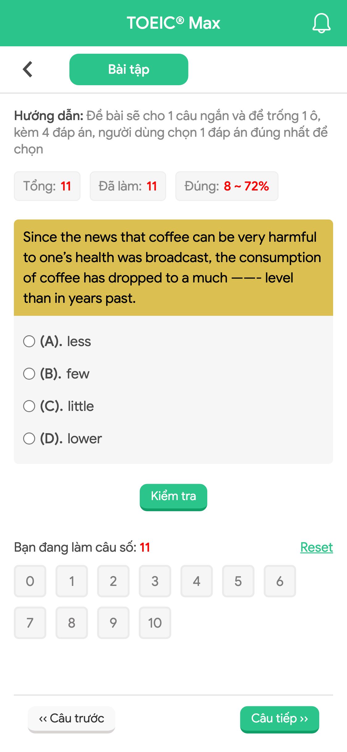 Since the news that coffee can be very harmful to one’s health was broadcast, the consumption of coffee has dropped to a much ——- level than in years past.