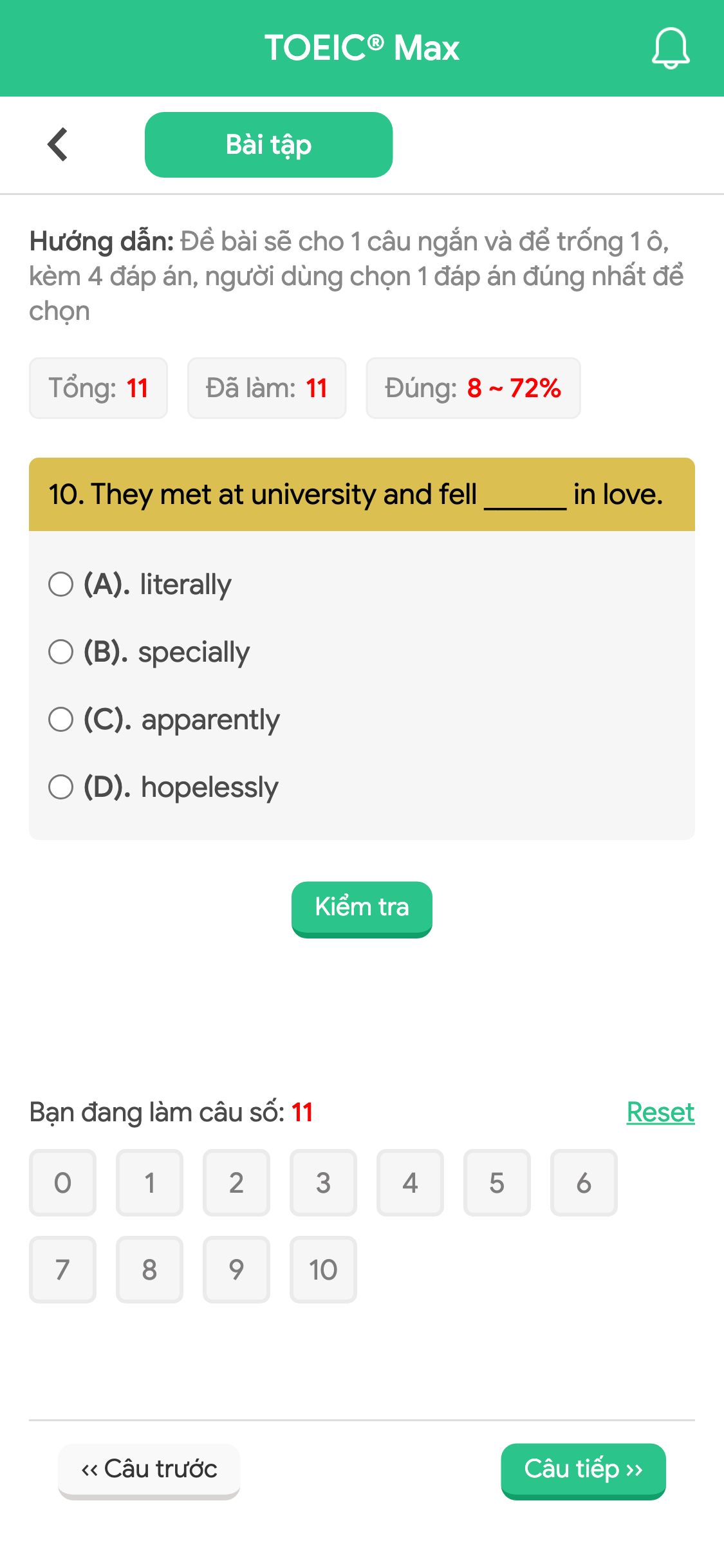 10. They met at university and fell ______ in love.