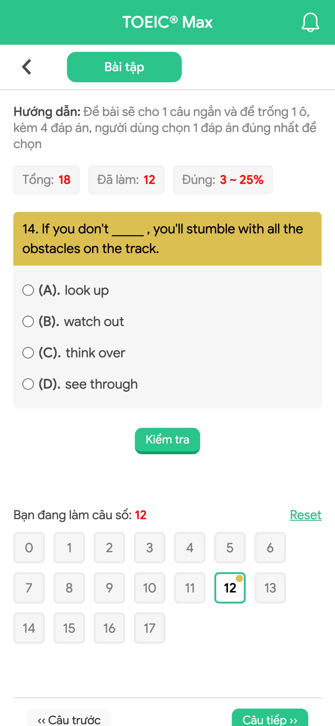 14. If you don't _____ , you'll stumble with all the obstacles on the track.