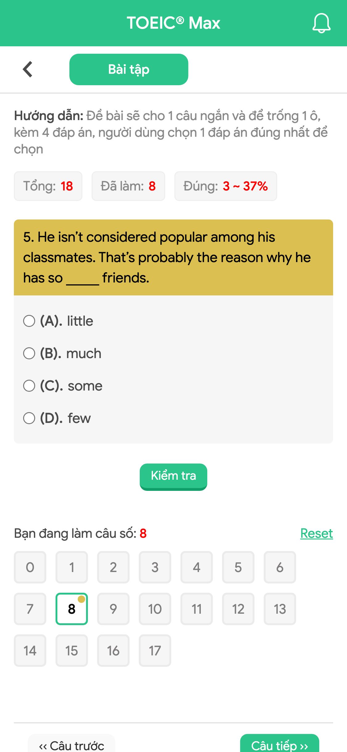 5. He isn’t considered popular among his classmates. That’s probably the reason why he has so _____ friends.