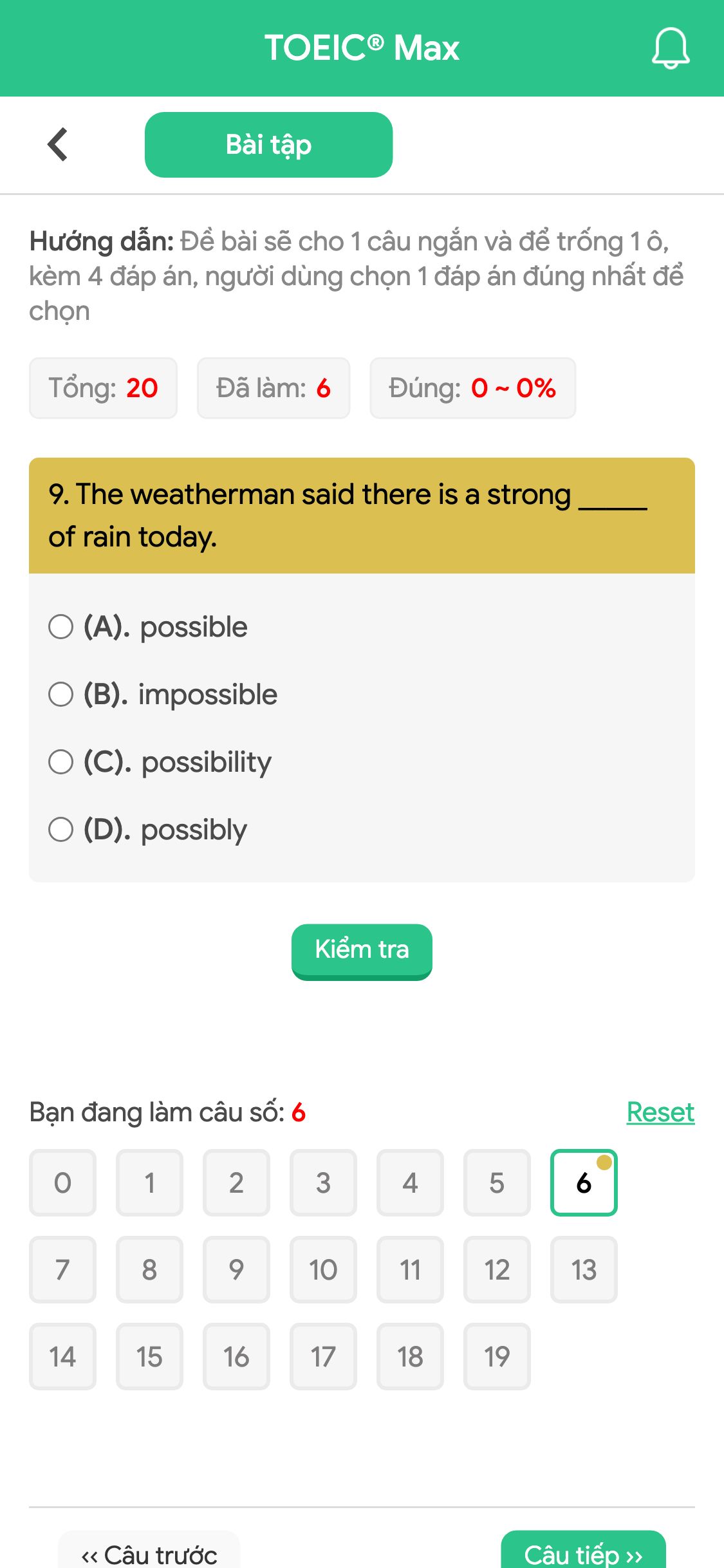 9. The weatherman said there is a strong _____ of rain today.