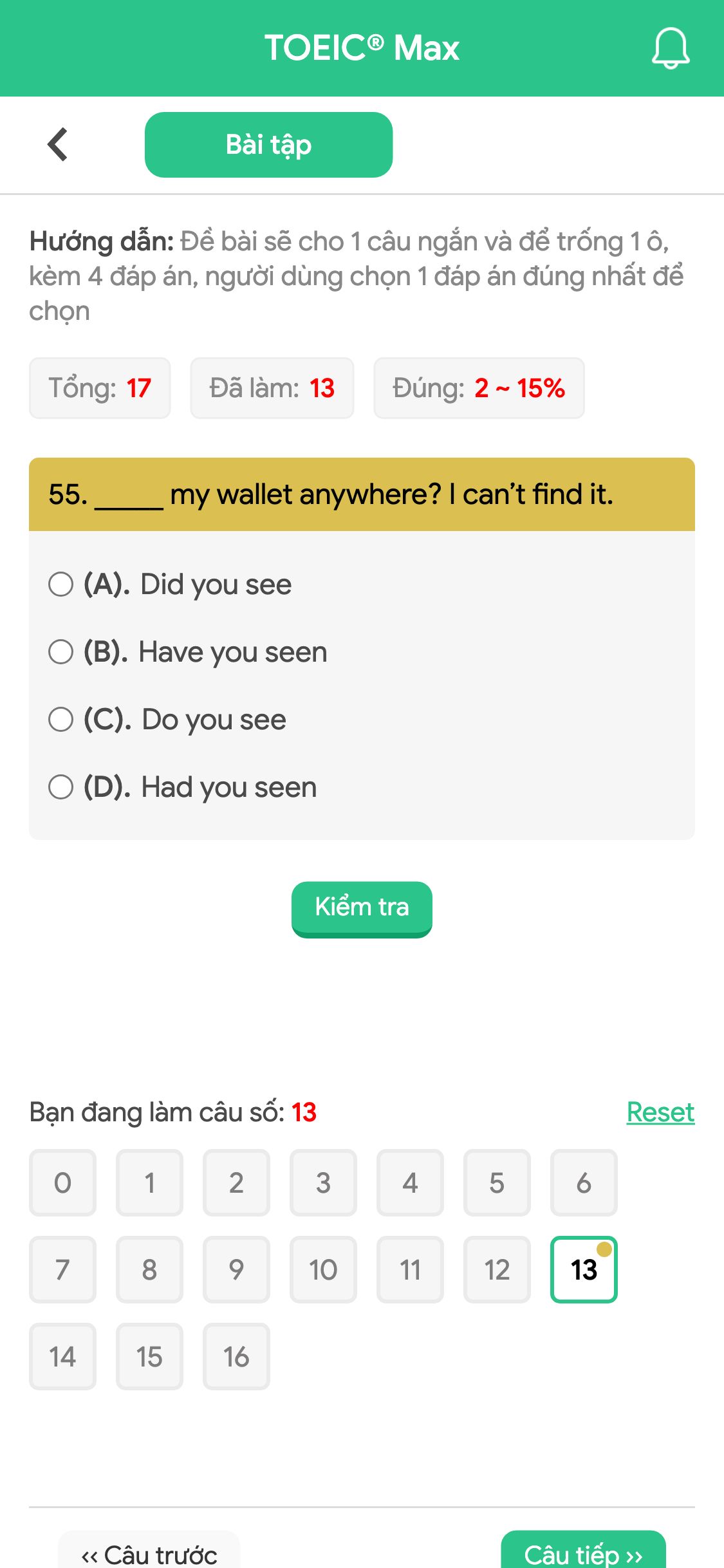 55. _____ my wallet anywhere? I can’t find it.