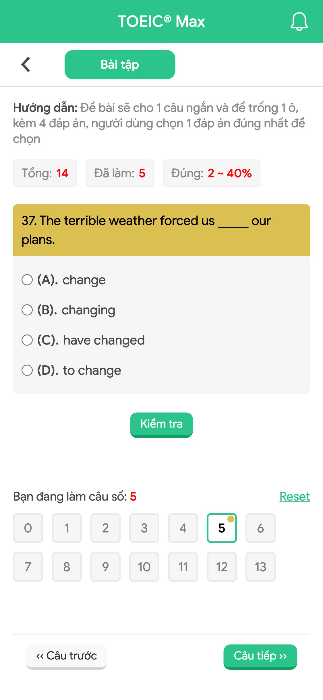 37. The terrible weather forced us _____ our plans.