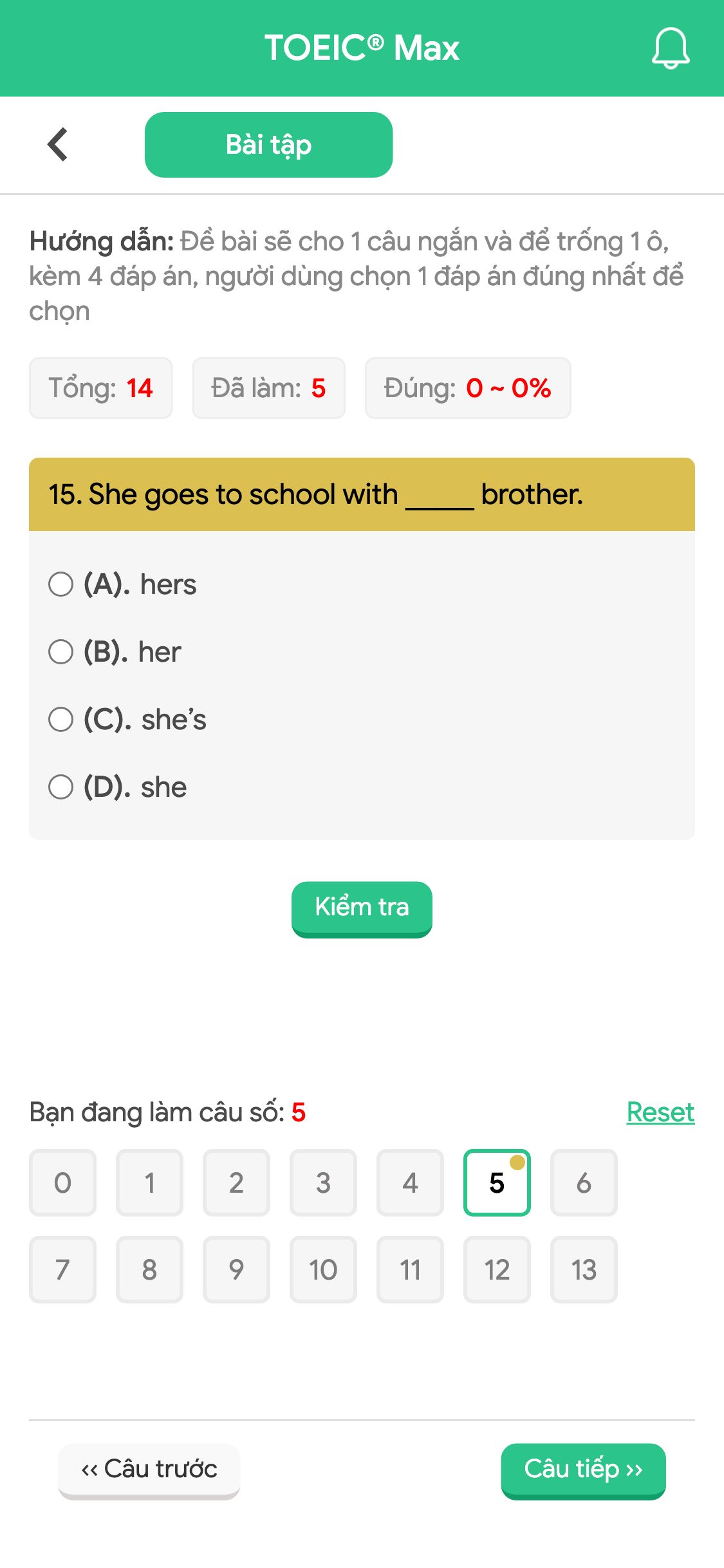 15. She goes to school with _____ brother.