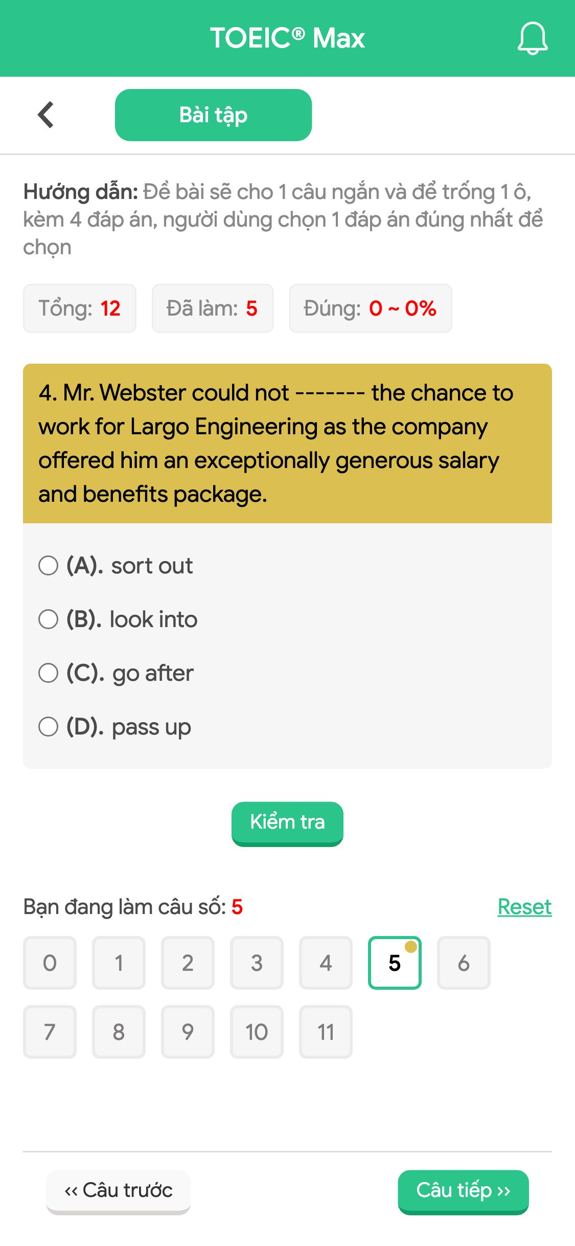 4. Mr. Webster could not ------- the chance to work for Largo Engineering as the company offered him an exceptionally generous salary and benefits package.
