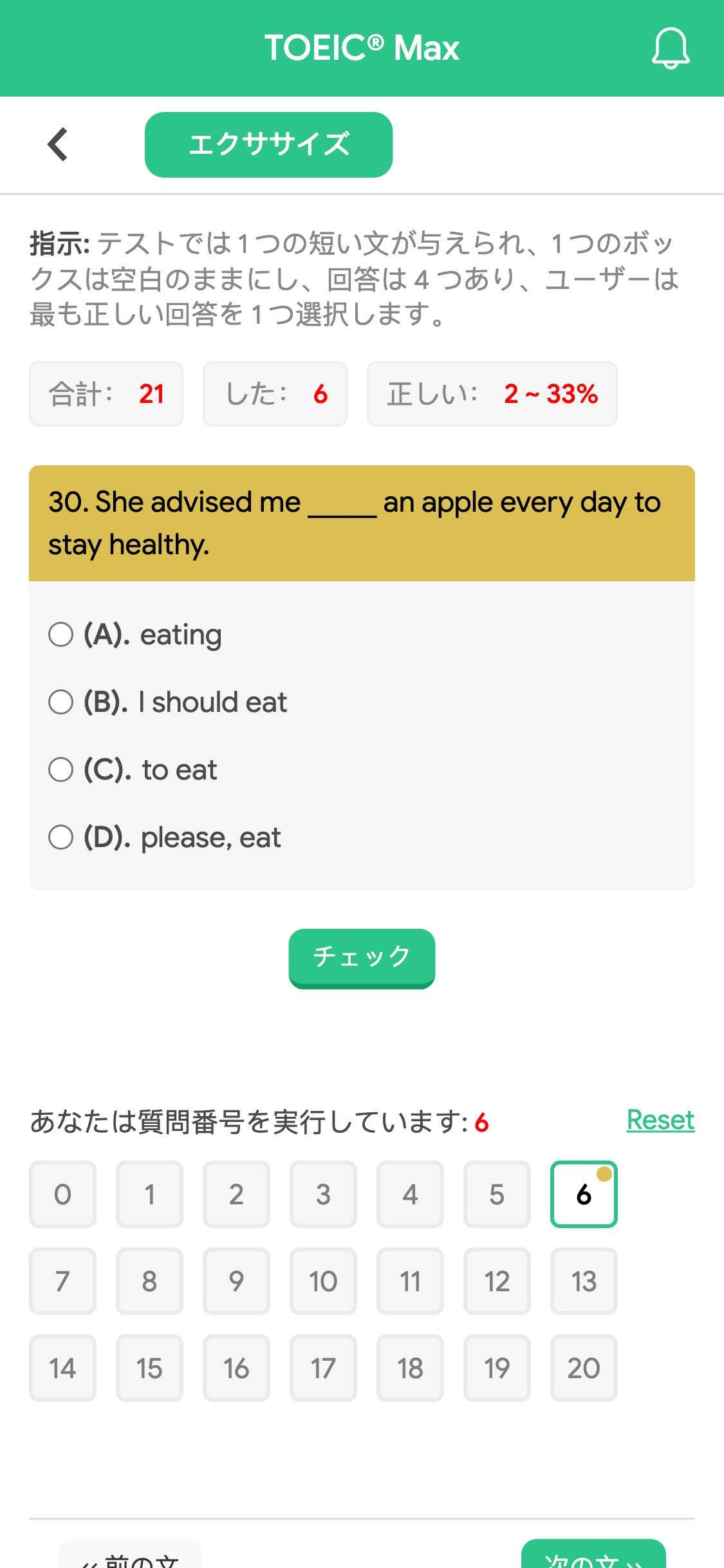 30. She advised me _____ an apple every day to stay healthy.