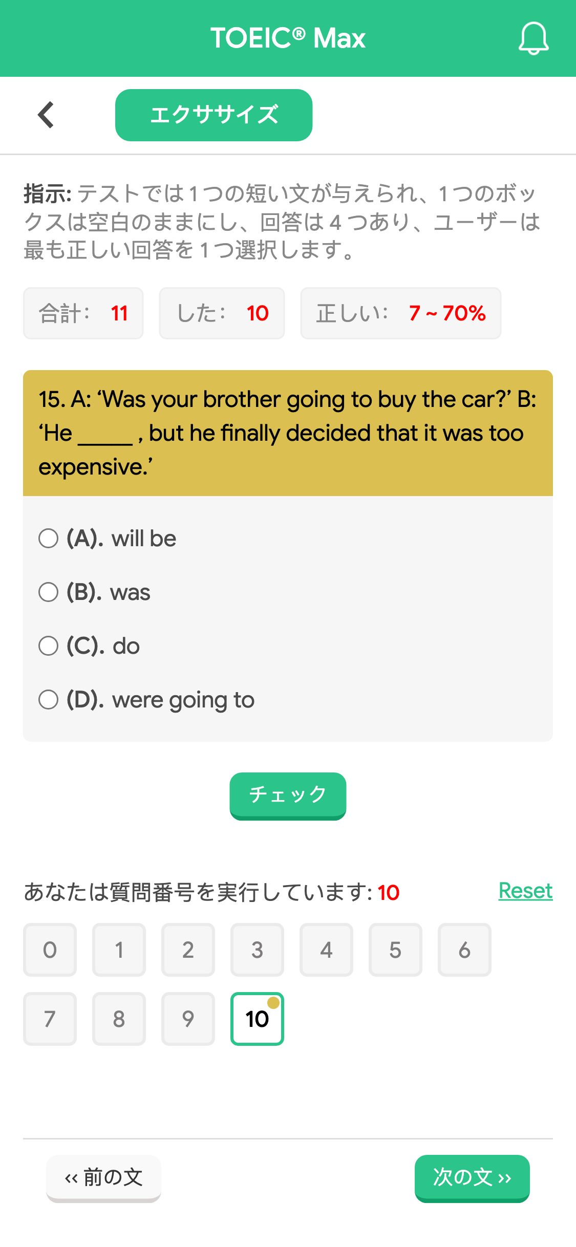 15. A: ‘Was your brother going to buy the car?’ 
B: ‘He _____ , but he finally decided that it was too expensive.’