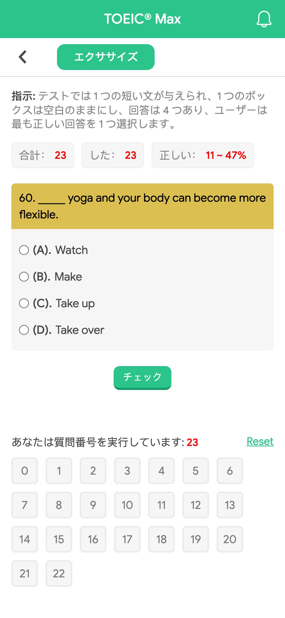 60. _____ yoga and your body can become more flexible.